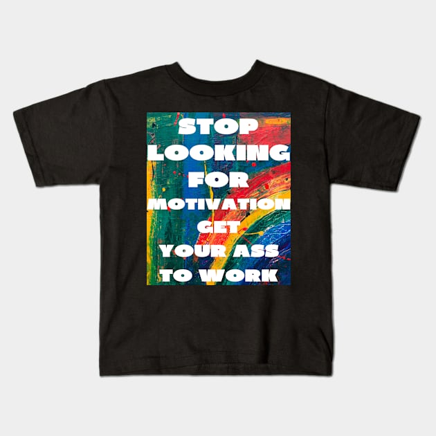 Stop looking for motivation Kids T-Shirt by IOANNISSKEVAS